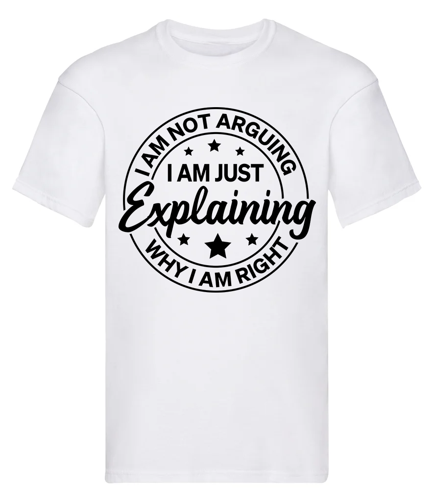 T-Shirt, I am not arguing...
