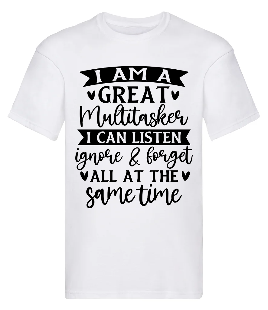 T-Shirt, I'm a great multitasker
