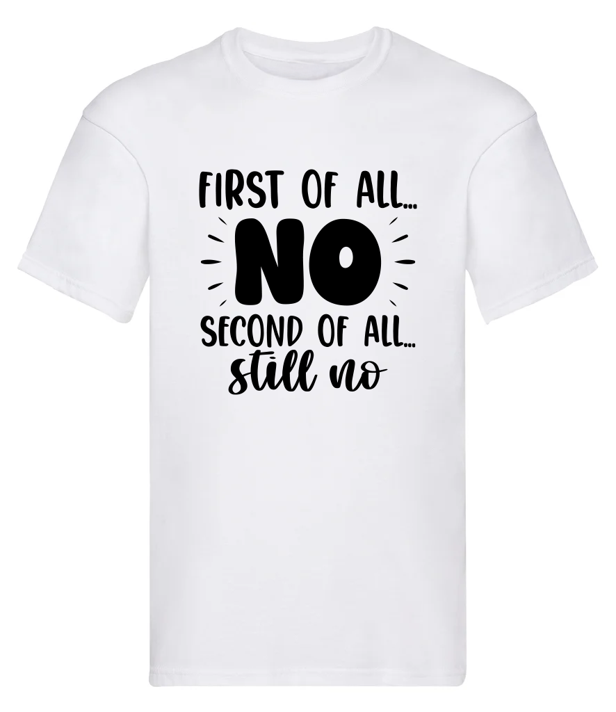 T-Shirt, First of all, NO