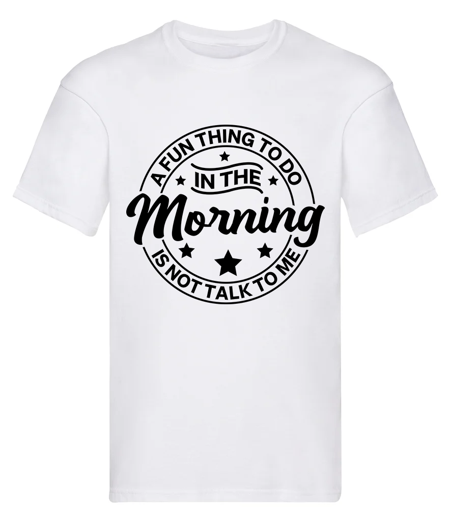 T-Shirt, A fun thing to do in the morning