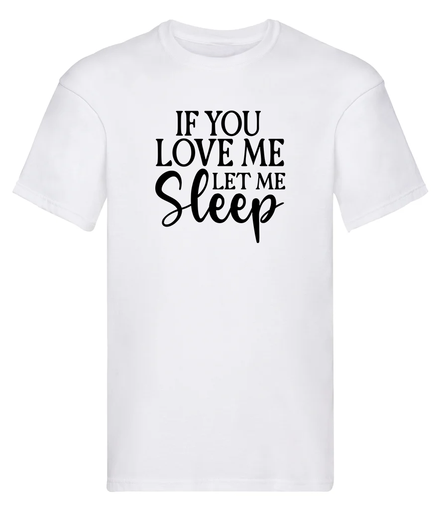 T-Shirt, If you love me - let me sleep