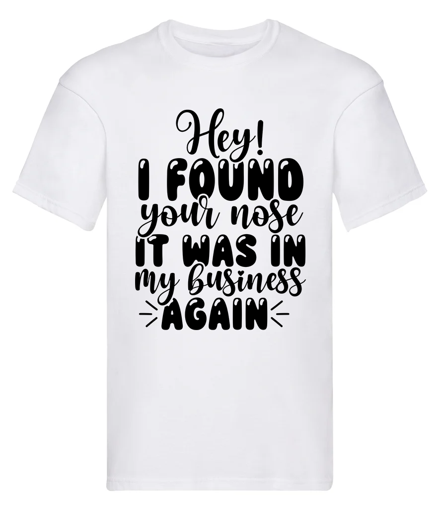 T-Shirt, Hey, I found your nose...